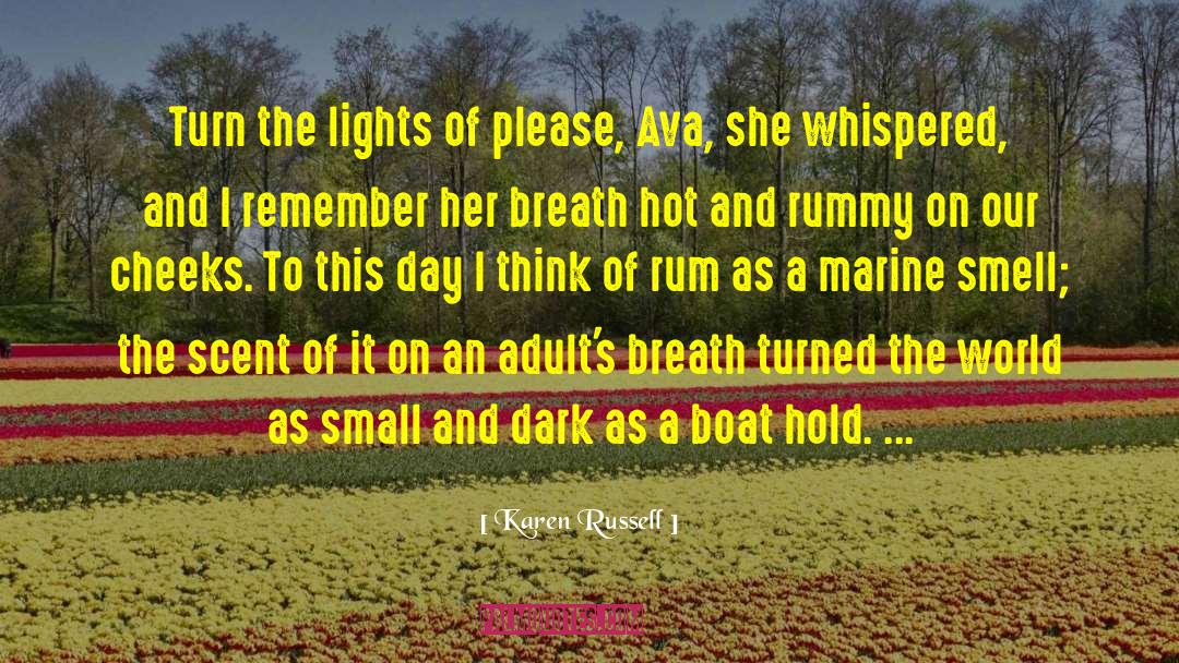 Karen Russell Quotes: Turn the lights of please,