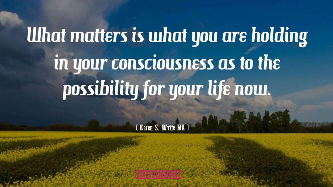 Karen S. Wylie MA Quotes: What matters is what you