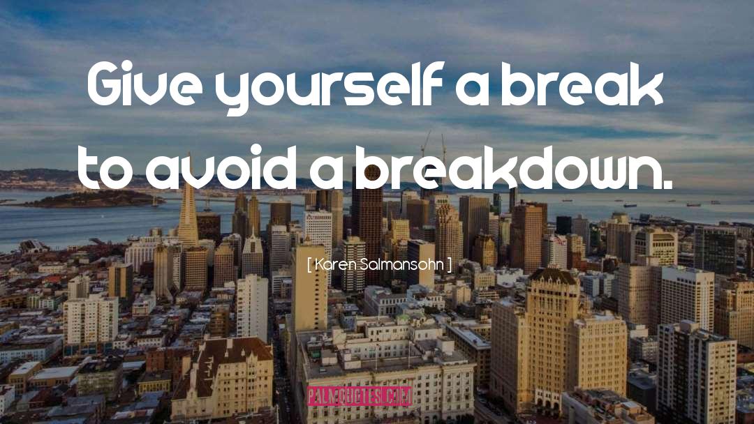 Karen Salmansohn Quotes: Give yourself a break to