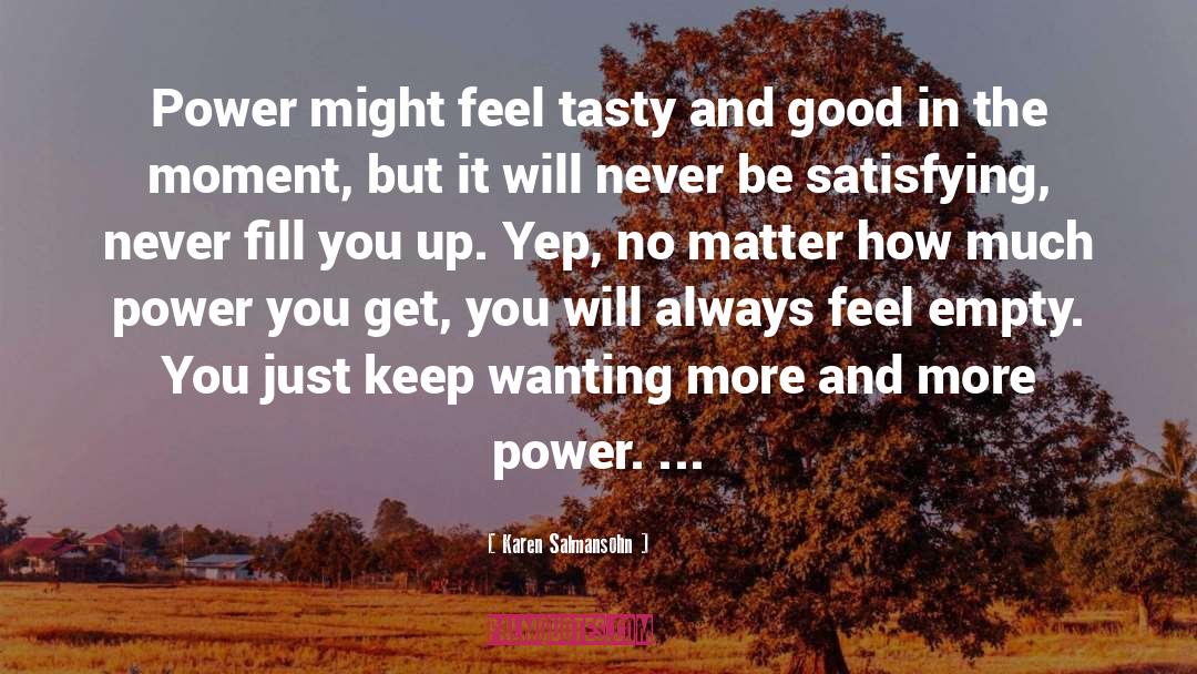 Karen Salmansohn Quotes: Power might feel tasty and