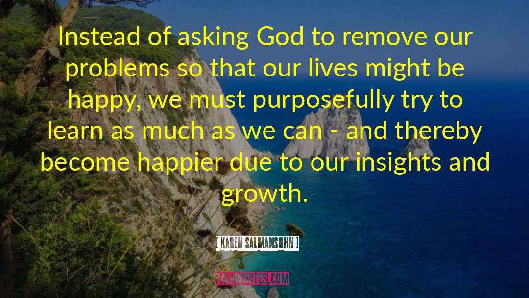 Karen Salmansohn Quotes: Instead of asking God to