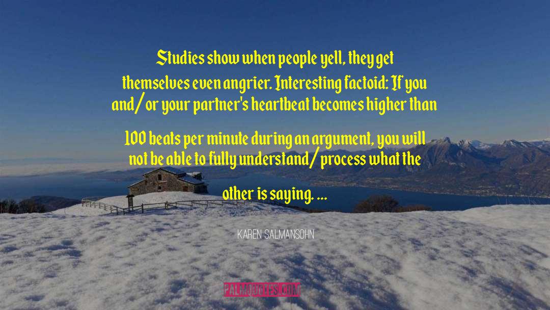 Karen Salmansohn Quotes: Studies show when people yell,