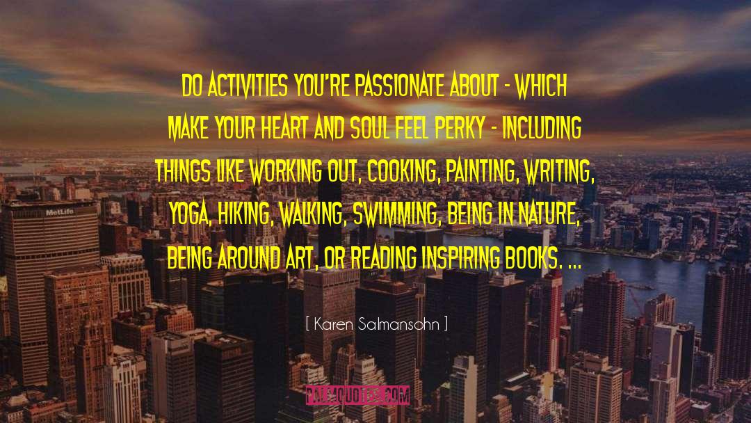 Karen Salmansohn Quotes: Do activities you're passionate about