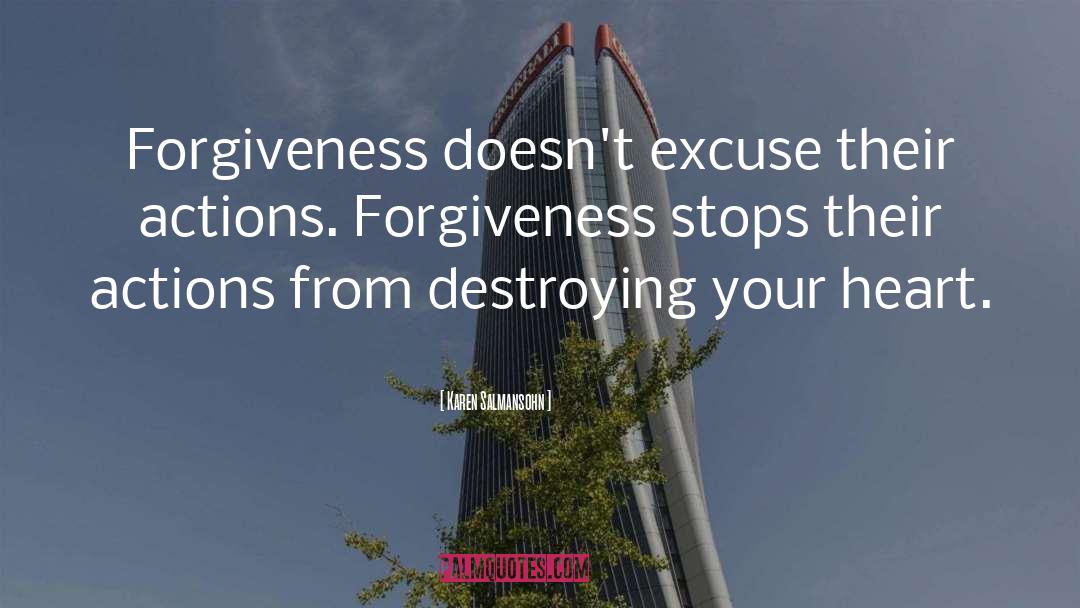 Karen Salmansohn Quotes: Forgiveness doesn't excuse their actions.