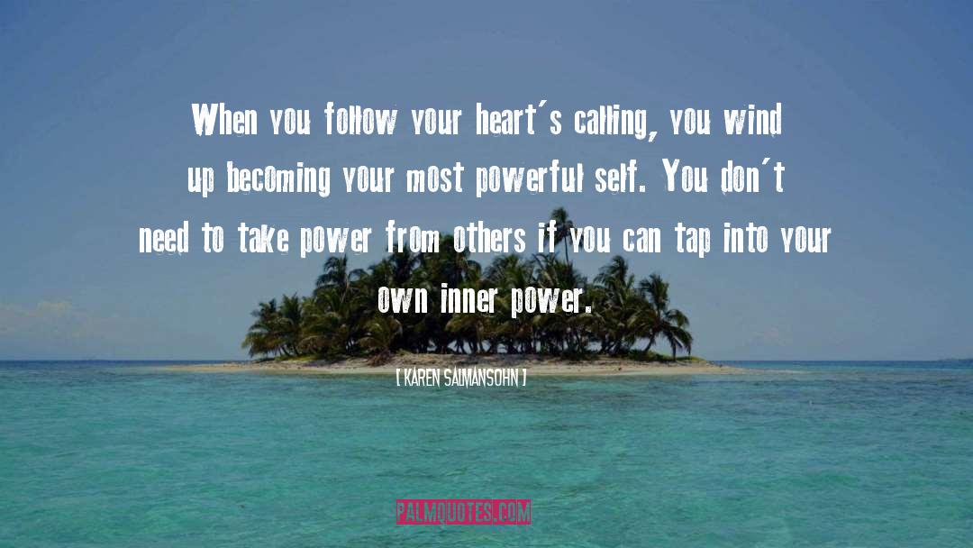Karen Salmansohn Quotes: When you follow your heart's
