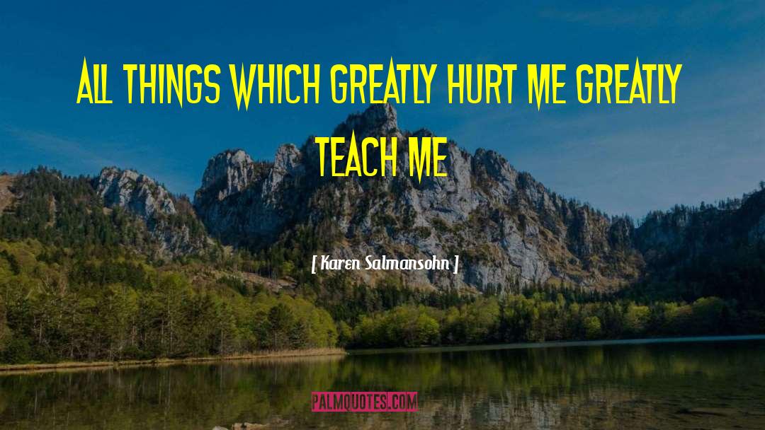 Karen Salmansohn Quotes: All things which greatly hurt