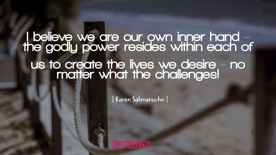 Karen Salmansohn Quotes: I believe we are our