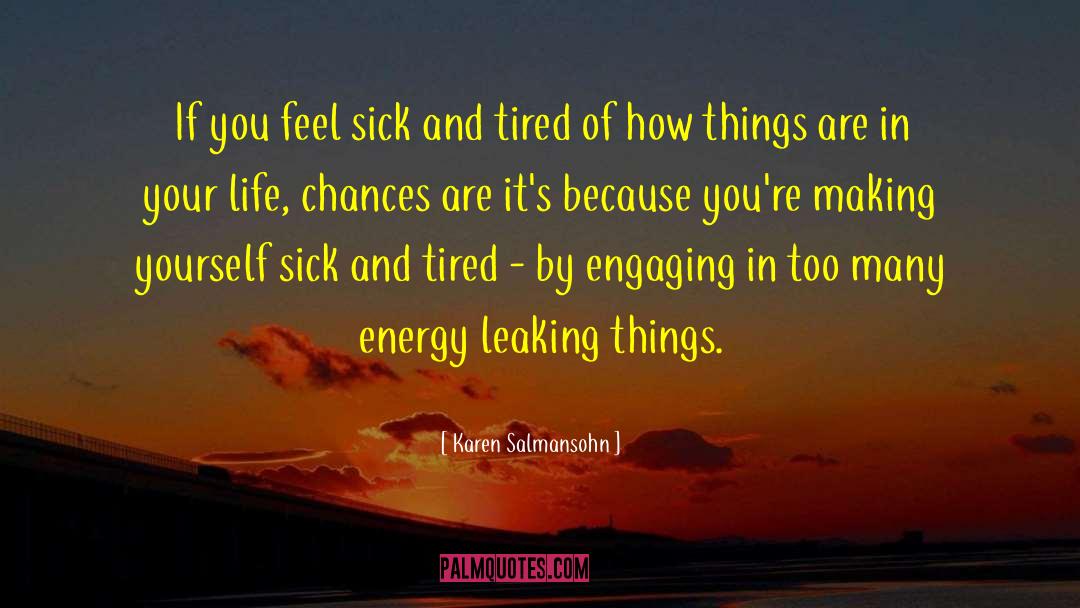 Karen Salmansohn Quotes: If you feel sick and
