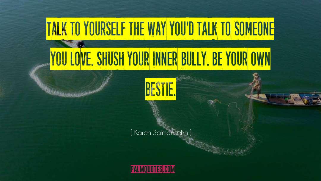 Karen Salmansohn Quotes: Talk to yourself the way