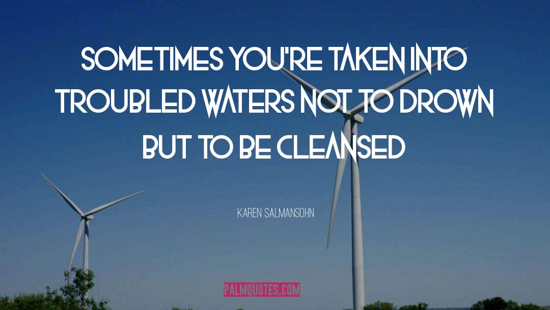 Karen Salmansohn Quotes: Sometimes you're taken into troubled