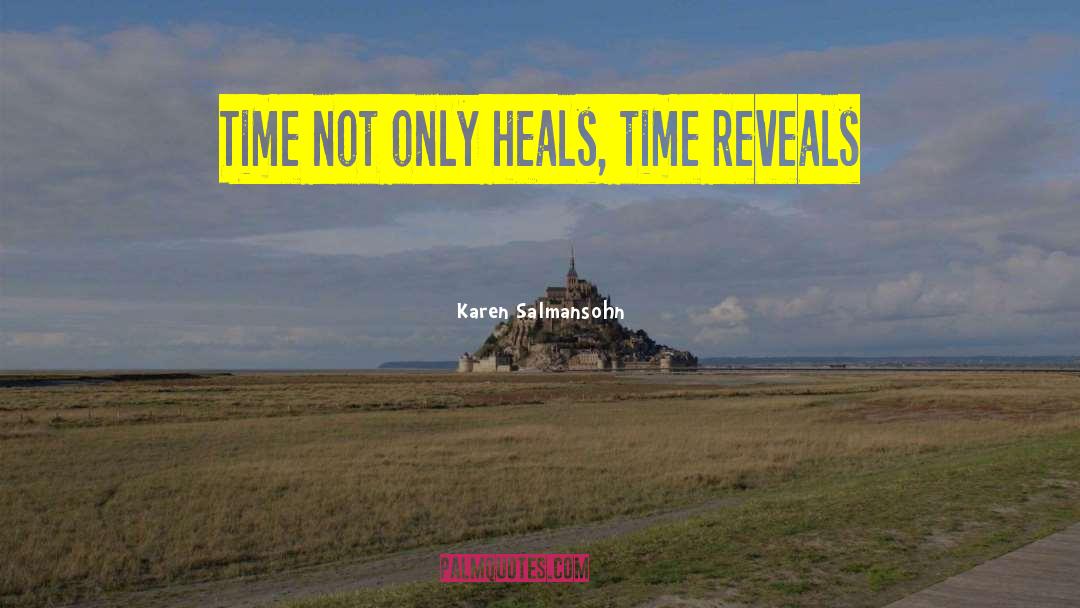 Karen Salmansohn Quotes: Time not only heals, time