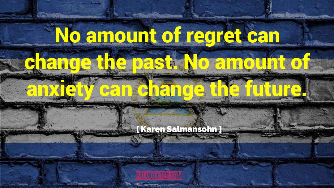 Karen Salmansohn Quotes: No amount of regret can