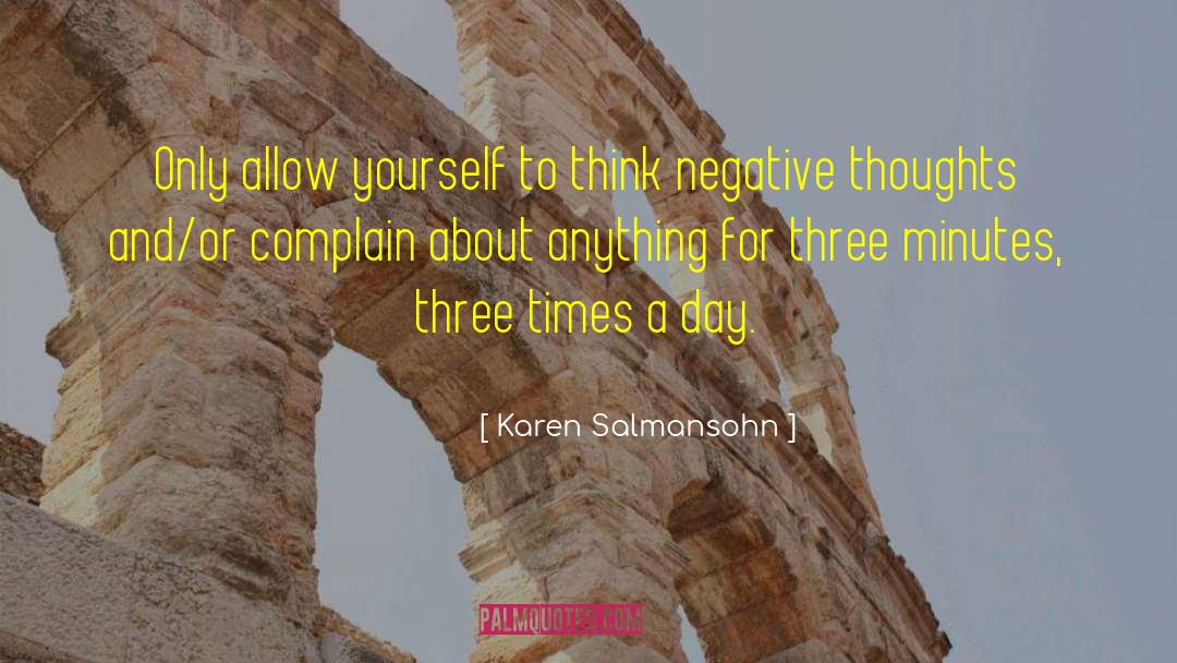 Karen Salmansohn Quotes: Only allow yourself to think