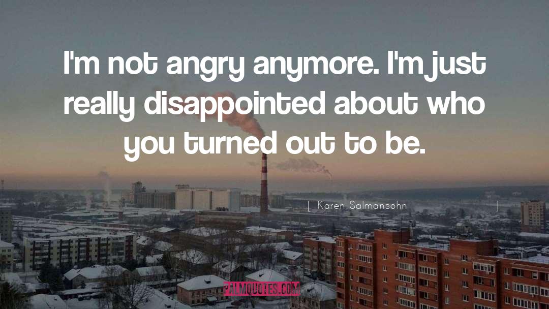 Karen Salmansohn Quotes: I'm not angry anymore. I'm