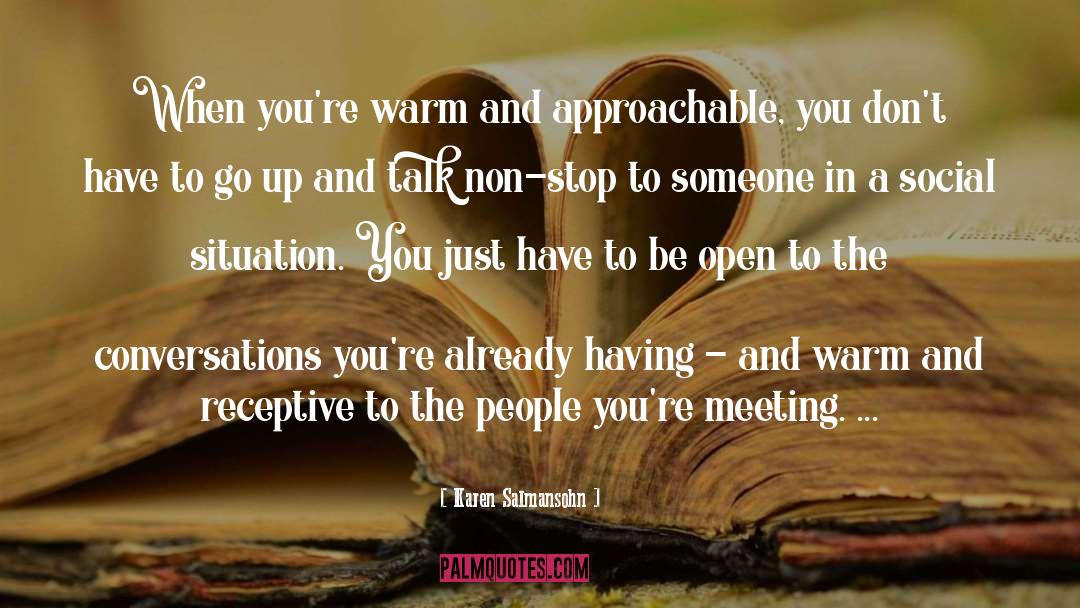 Karen Salmansohn Quotes: When you're warm and approachable,