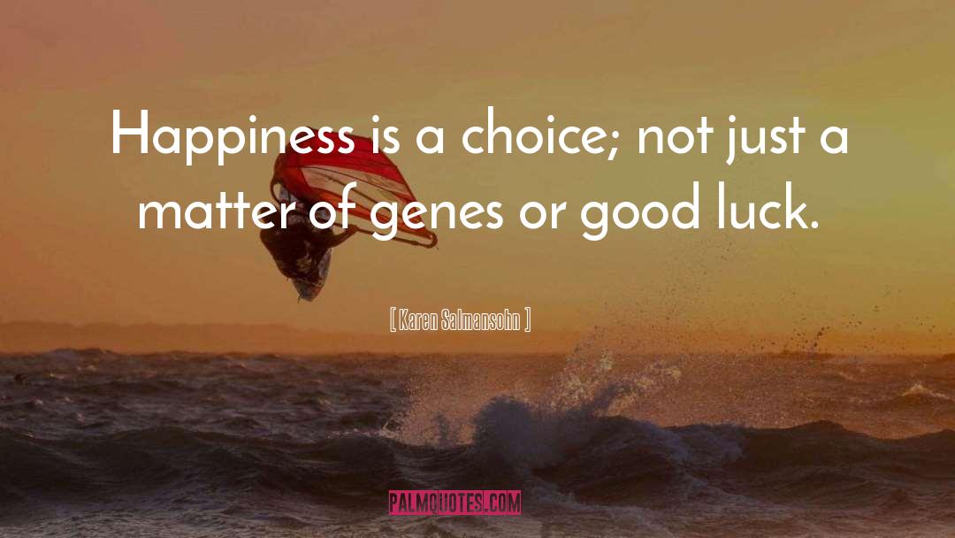 Karen Salmansohn Quotes: Happiness is a choice; not