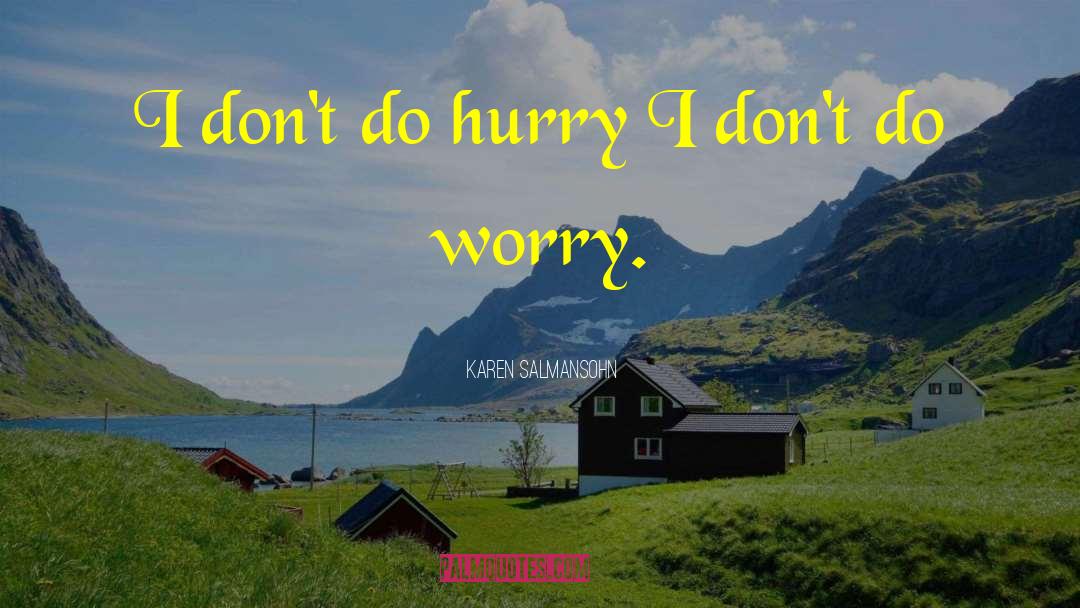 Karen Salmansohn Quotes: I don't do hurry I