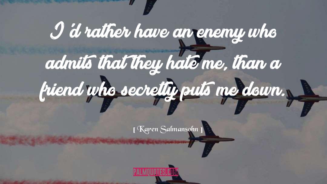 Karen Salmansohn Quotes: I'd rather have an enemy