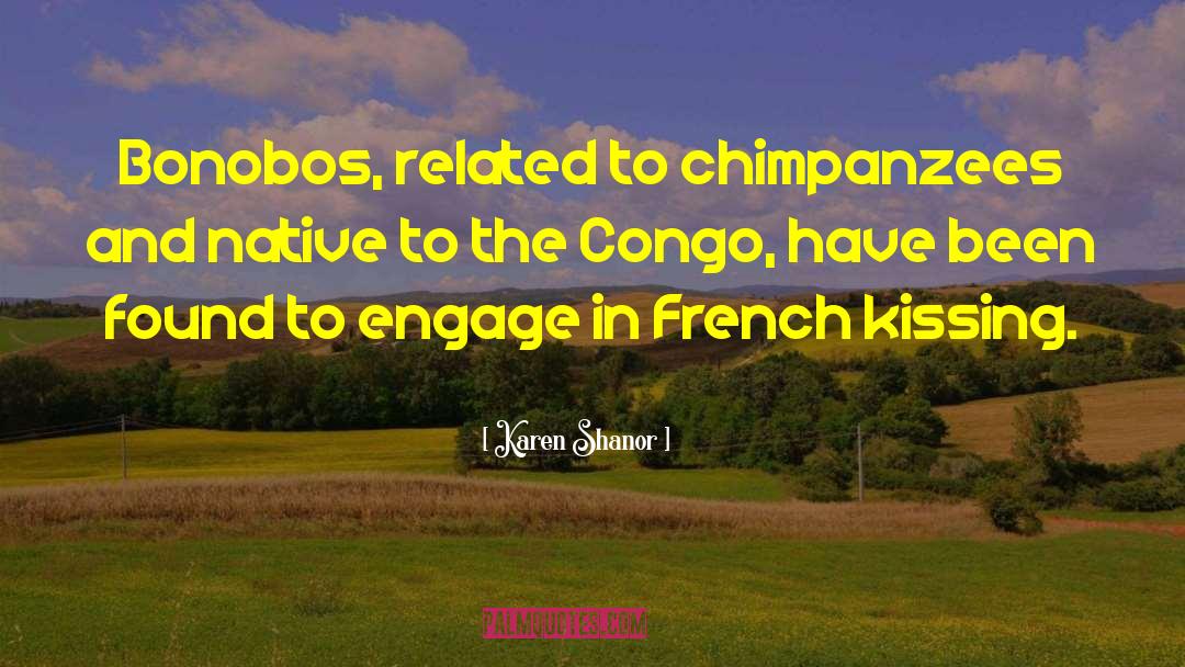 Karen Shanor Quotes: Bonobos, related to chimpanzees and