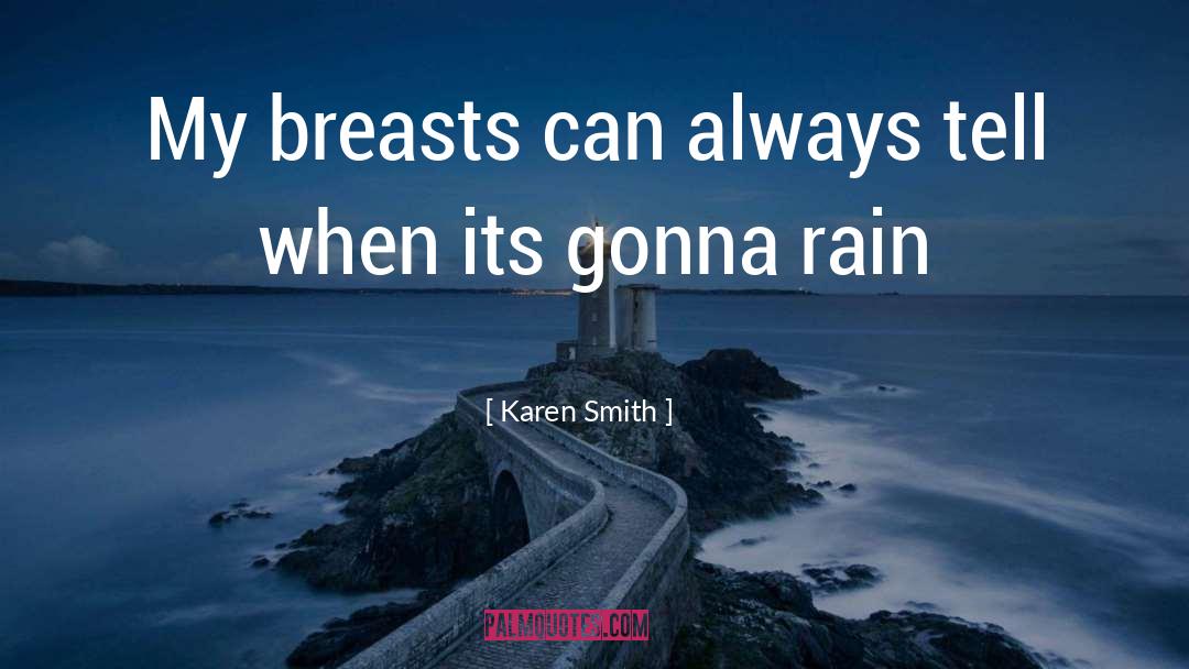 Karen Smith Quotes: My breasts can always tell
