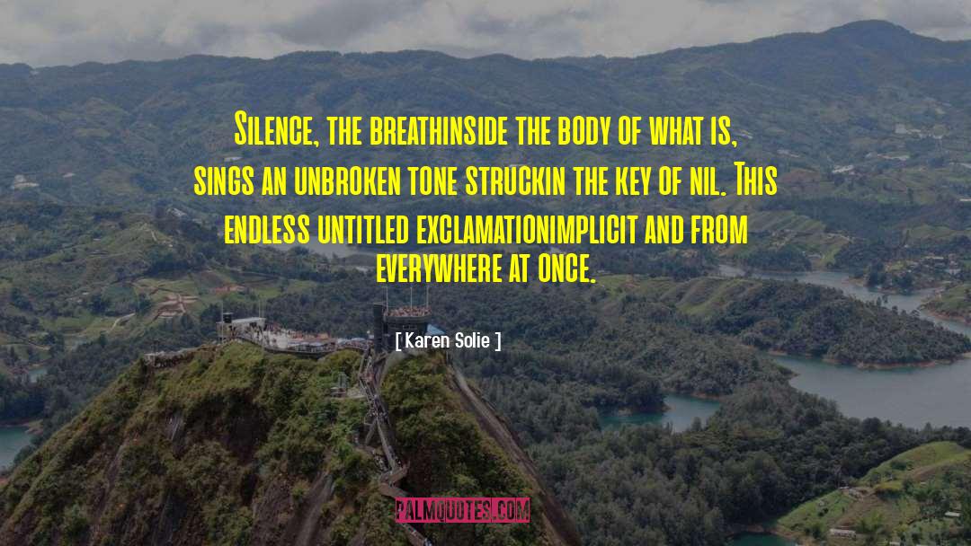 Karen Solie Quotes: Silence, the breath<br />inside the
