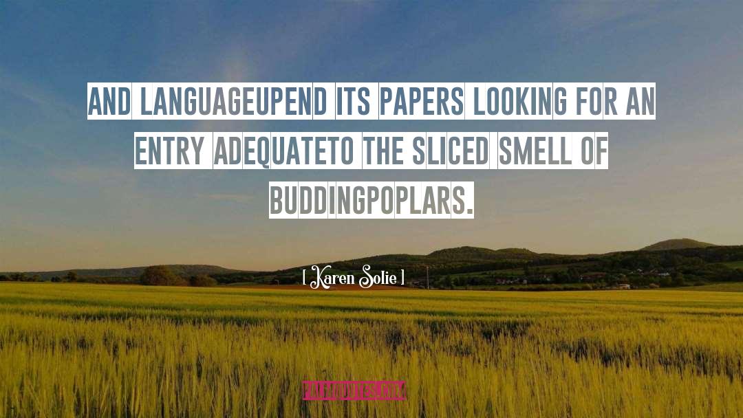 Karen Solie Quotes: and language<br />upend its papers