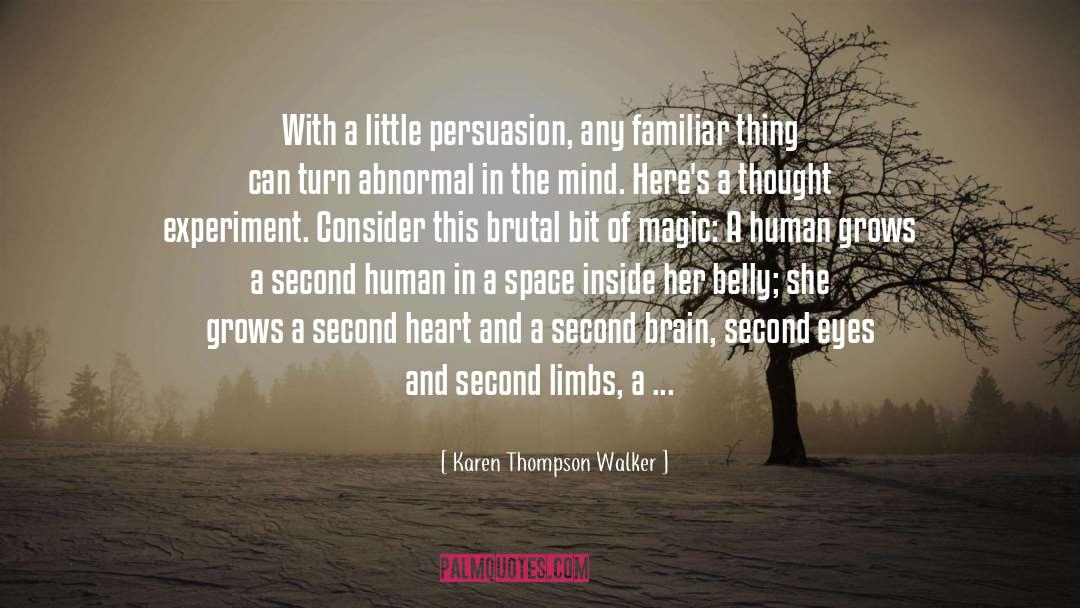 Karen Thompson Walker Quotes: With a little persuasion, any