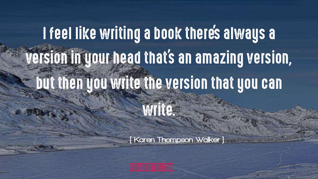 Karen Thompson Walker Quotes: I feel like writing a