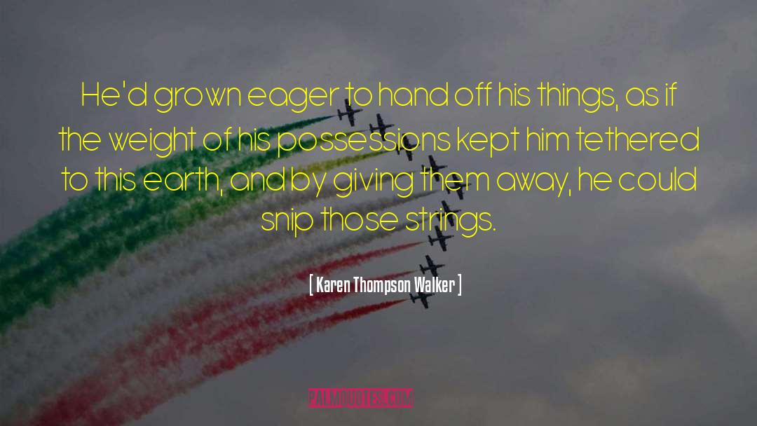 Karen Thompson Walker Quotes: He'd grown eager to hand