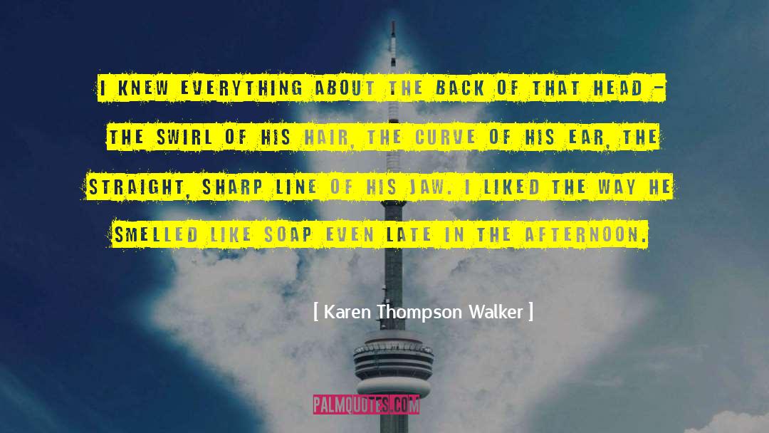 Karen Thompson Walker Quotes: I knew everything about the