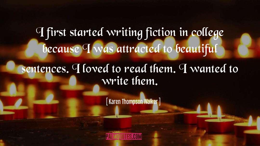 Karen Thompson Walker Quotes: I first started writing fiction