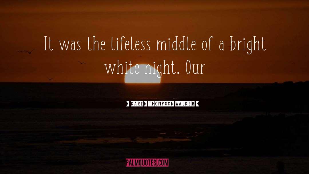 Karen Thompson Walker Quotes: It was the lifeless middle