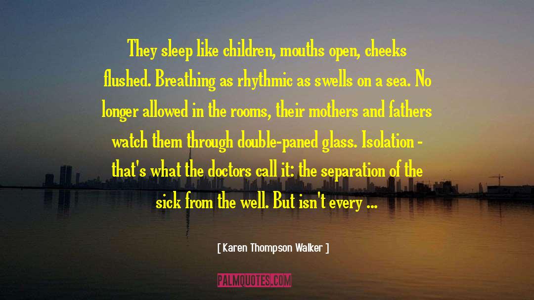 Karen Thompson Walker Quotes: They sleep like children, mouths