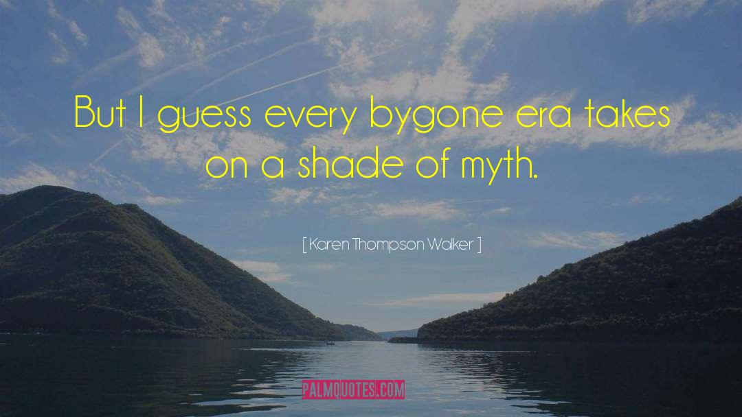 Karen Thompson Walker Quotes: But I guess every bygone