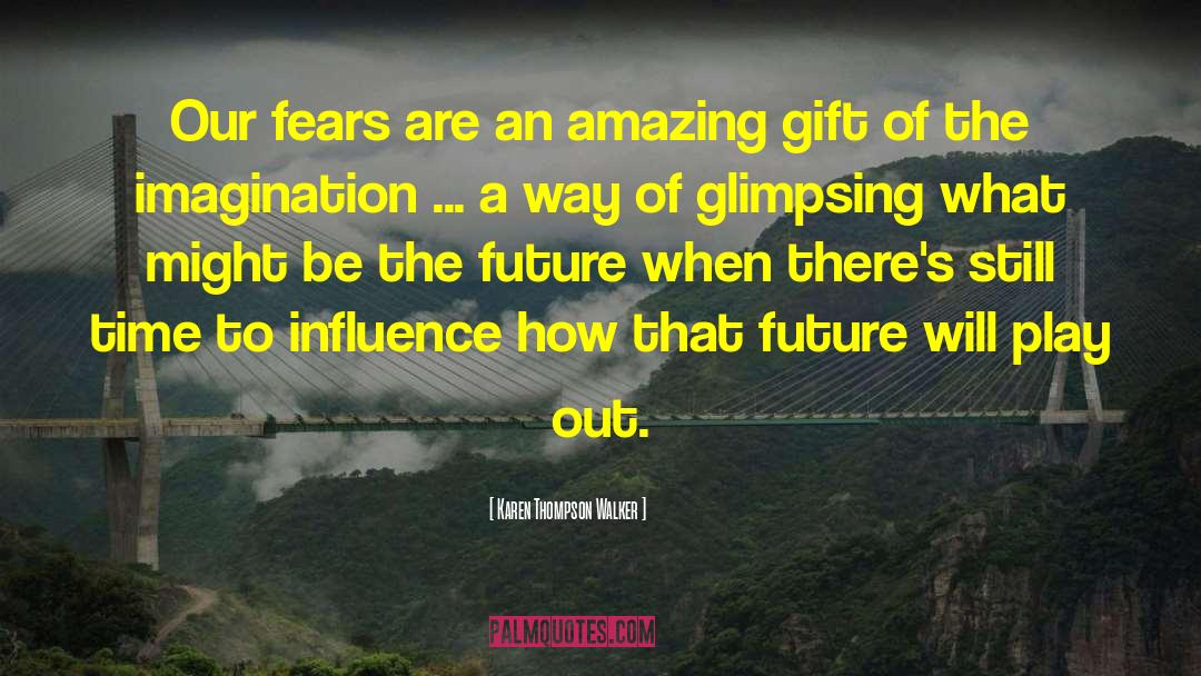 Karen Thompson Walker Quotes: Our fears are an amazing