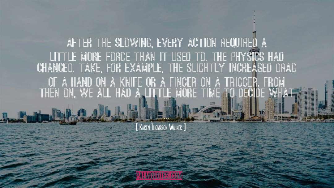 Karen Thompson Walker Quotes: After the slowing, every action