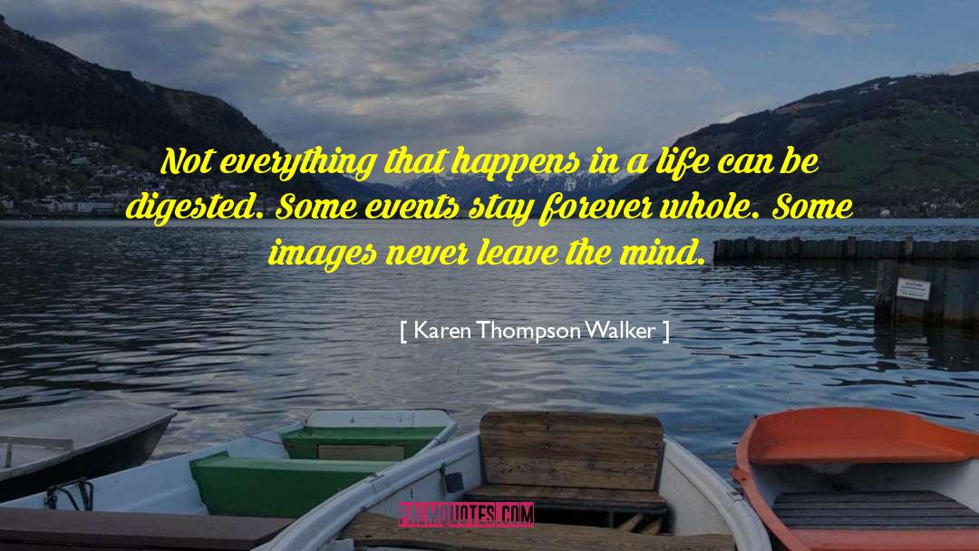 Karen Thompson Walker Quotes: Not everything that happens in