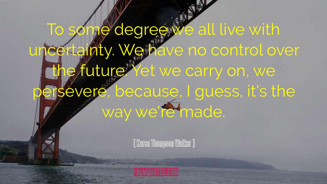 Karen Thompson Walker Quotes: To some degree we all
