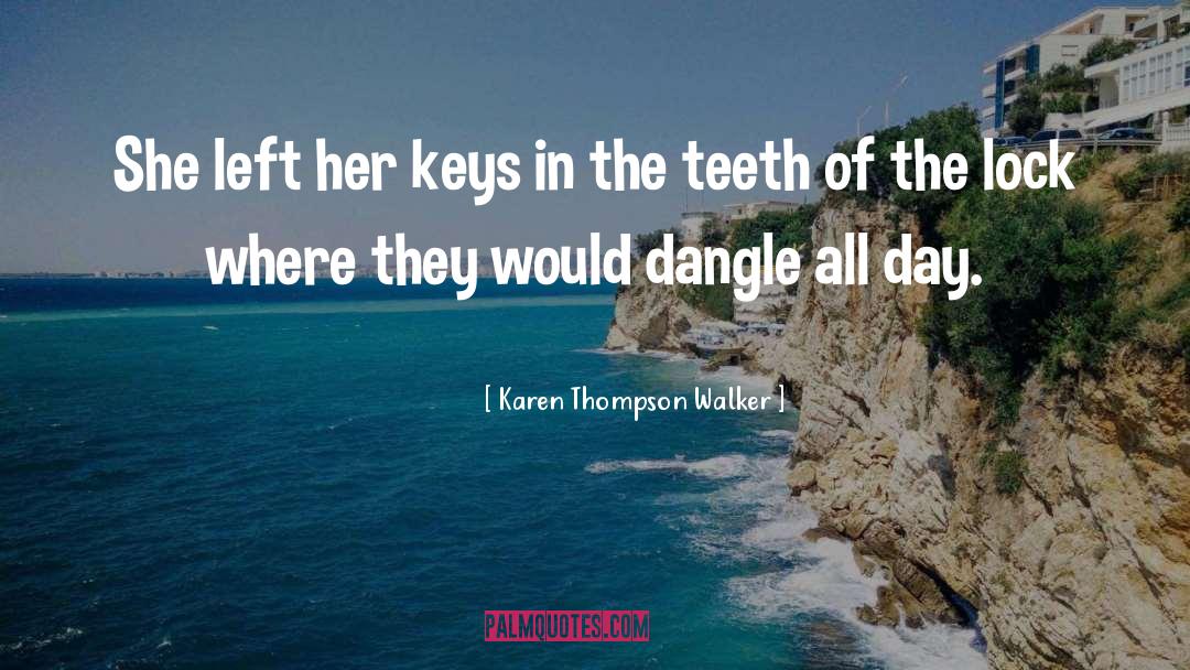 Karen Thompson Walker Quotes: She left her keys in