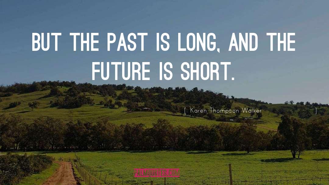 Karen Thompson Walker Quotes: But the past is long,