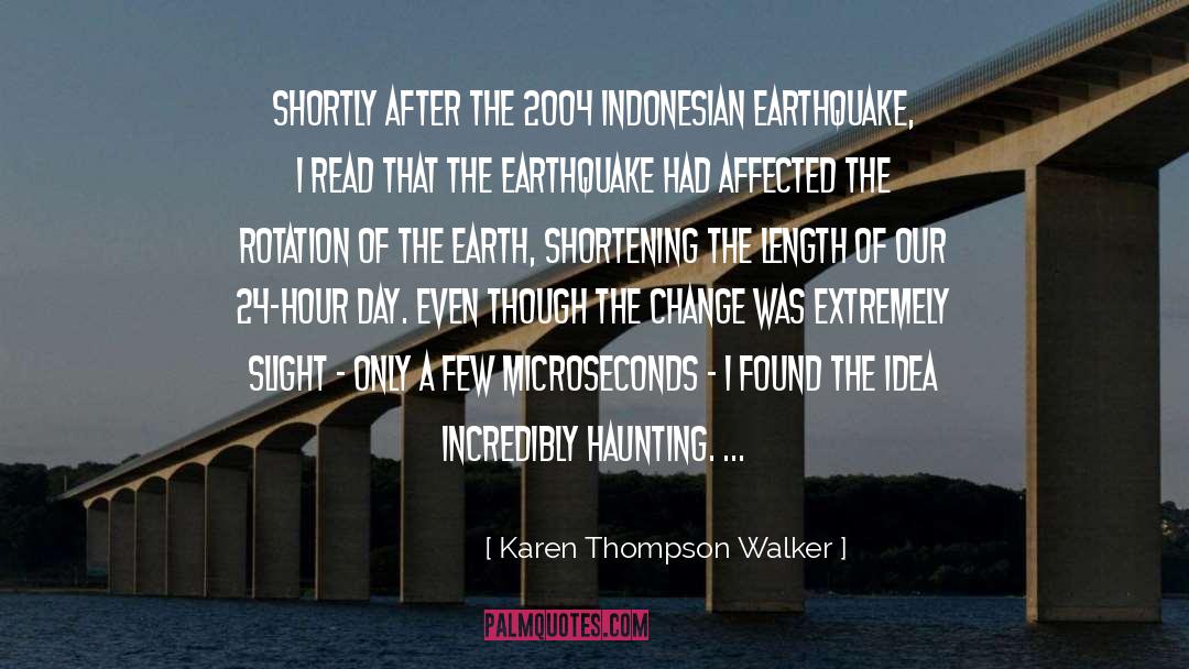 Karen Thompson Walker Quotes: Shortly after the 2004 Indonesian