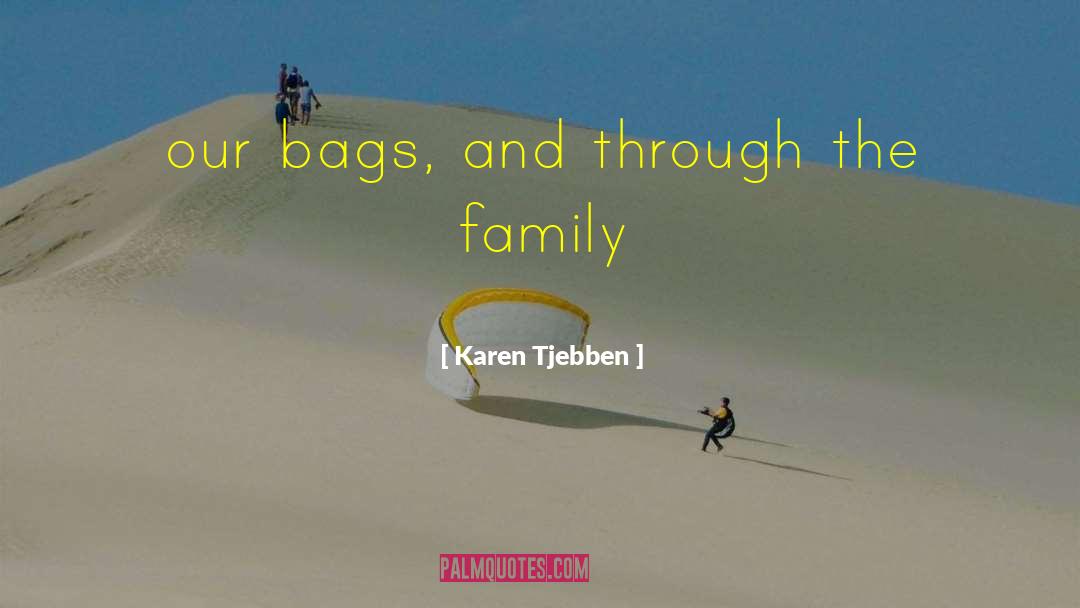 Karen Tjebben Quotes: our bags, and through the