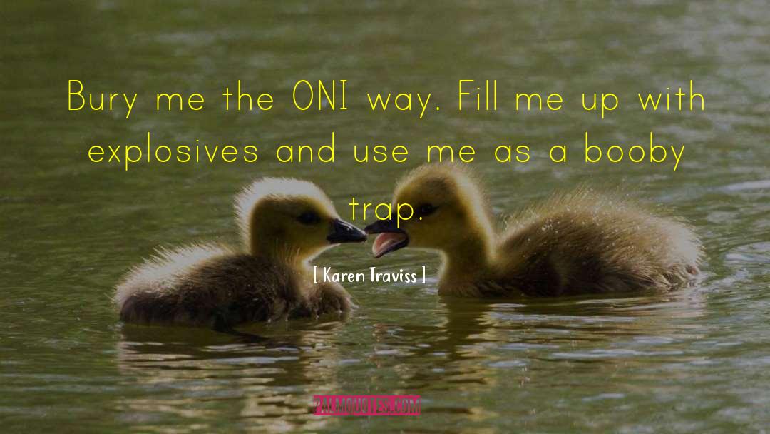 Karen Traviss Quotes: Bury me the ONI way.