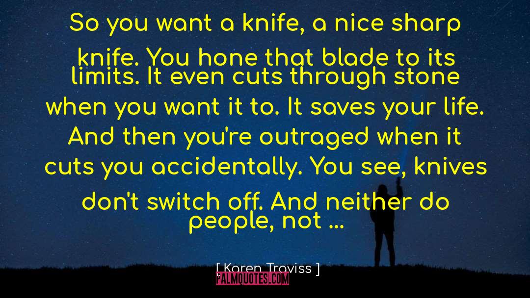 Karen Traviss Quotes: So you want a knife,