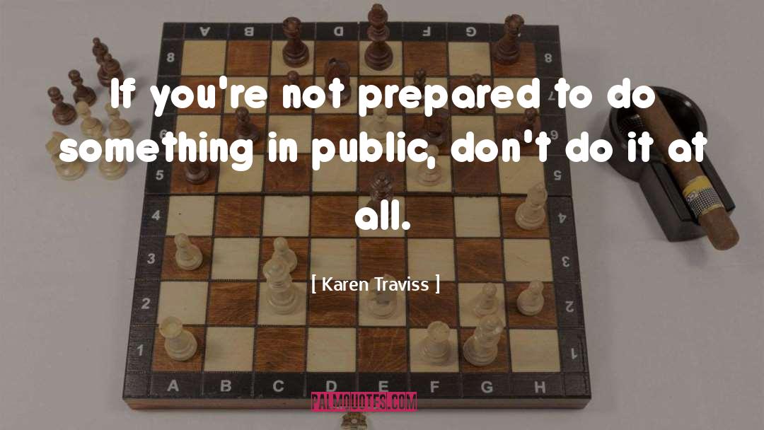 Karen Traviss Quotes: If you're not prepared to