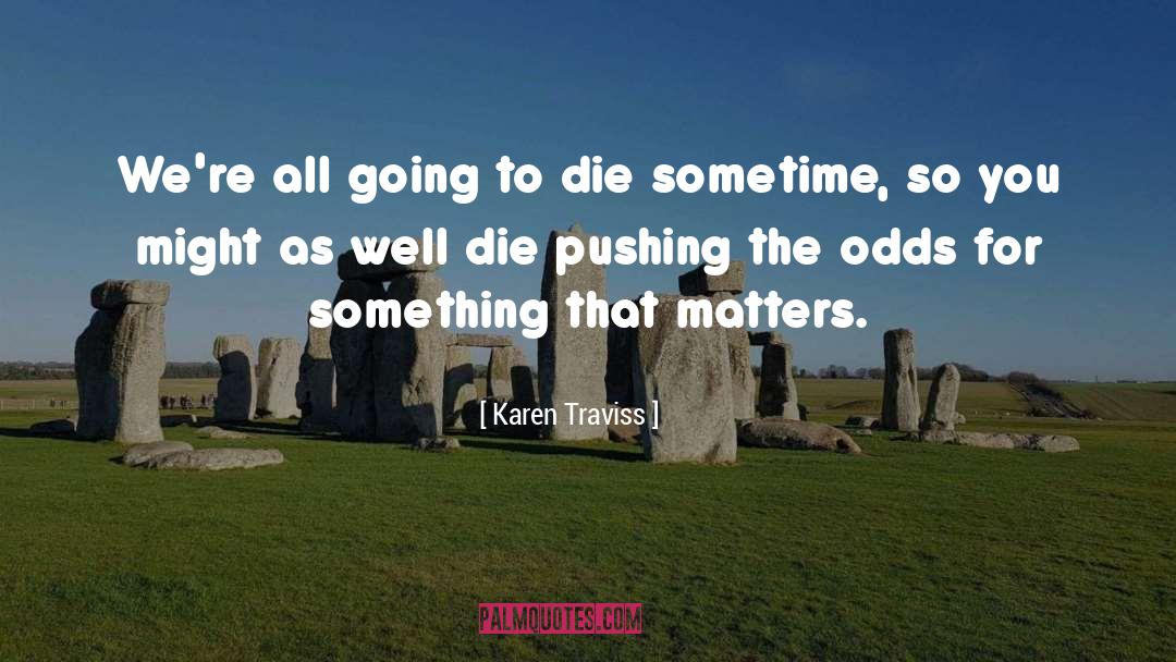 Karen Traviss Quotes: We're all going to die