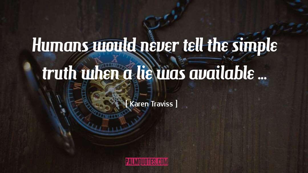 Karen Traviss Quotes: Humans would never tell the