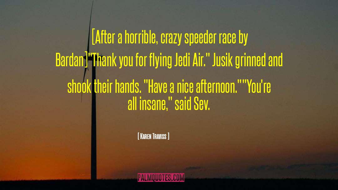 Karen Traviss Quotes: [After a horrible, crazy speeder
