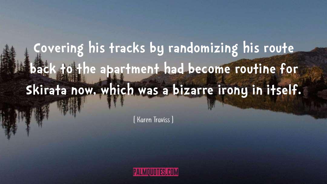 Karen Traviss Quotes: Covering his tracks by randomizing