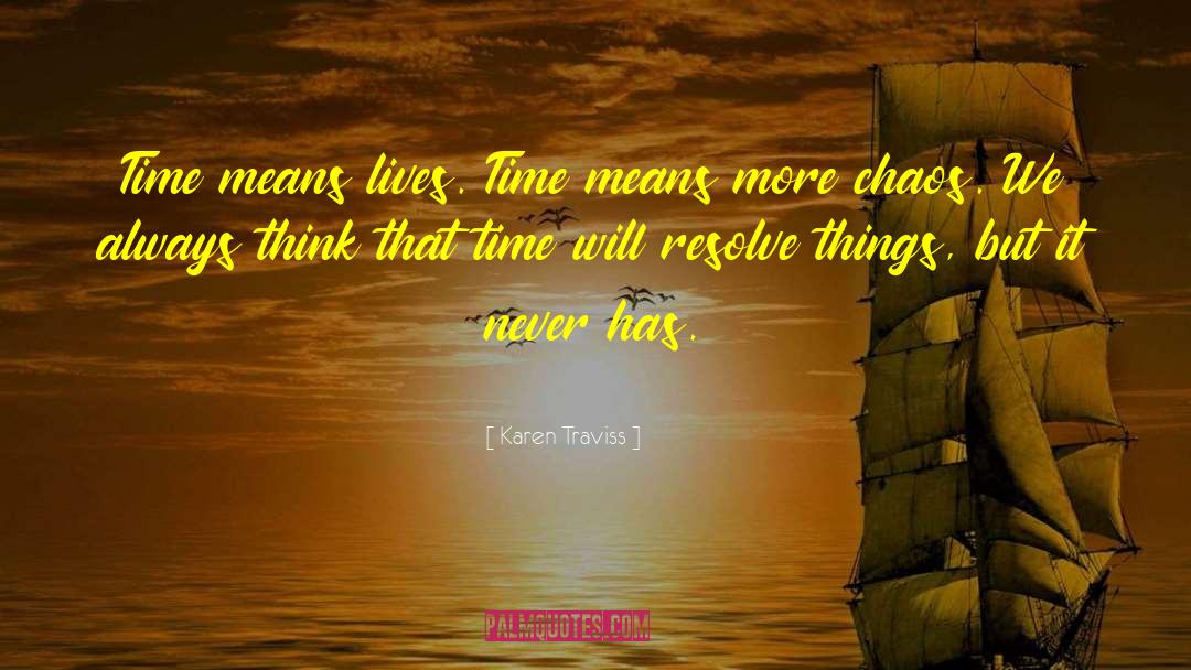 Karen Traviss Quotes: Time means lives. Time means